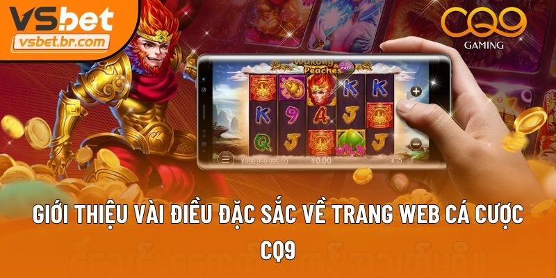 Giới thiệu vài điều đặc sắc về trang web cá cược CQ9